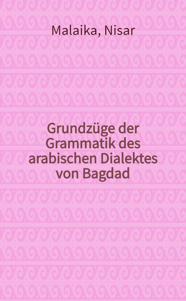 Grundzüge der Grammatik des arabischen Dialektes von Bagdad