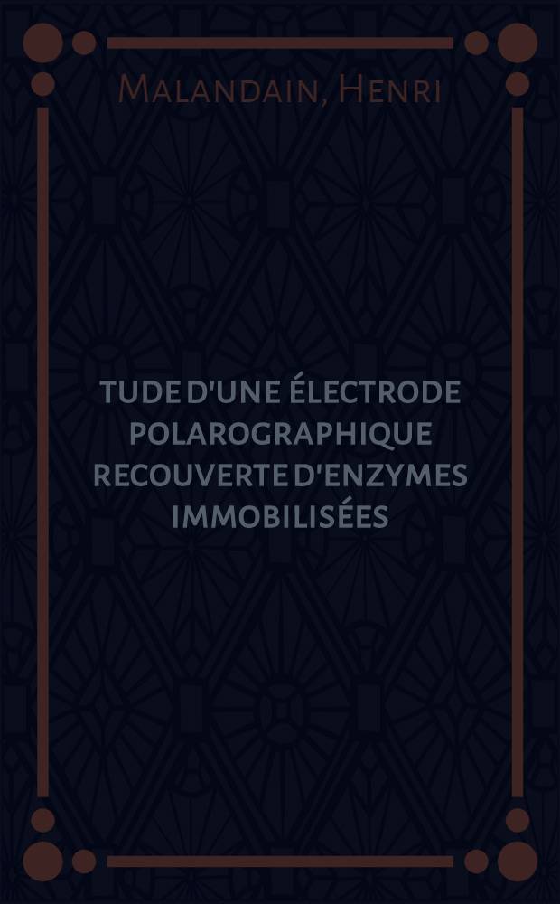 Étude d'une électrode polarographique recouverte d'enzymes immobilisées : Techniques d'analyse continue et mesures en milieu biologique : Thèse prés. à la Fac. mixte de médecine et de pharmacie de Rouen ..