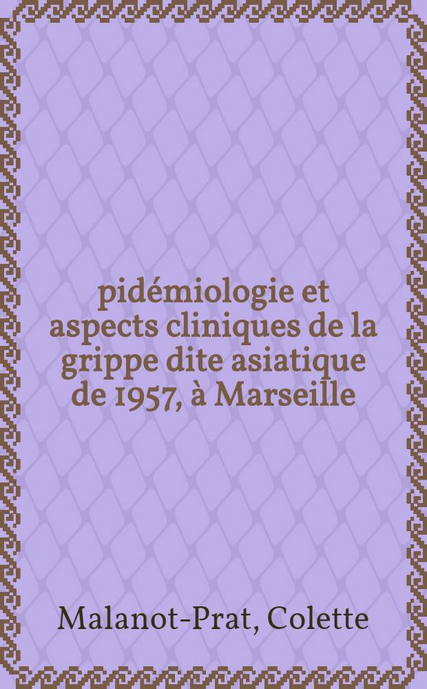 Épidémiologie et aspects cliniques de la grippe dite asiatique de 1957, à Marseille : Thèse