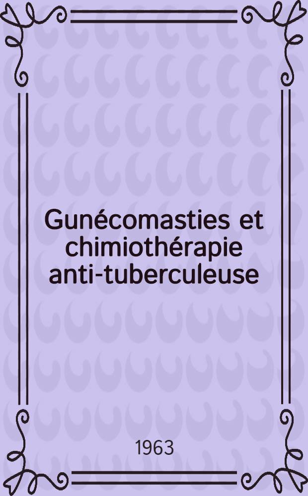 Gunécomasties et chimiothérapie anti-tuberculeuse : Contribution à leur étude physio-pathologique : Thèse ..