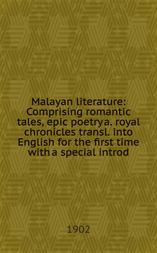Malayan literature : Comprising romantic tales, epic poetry a. royal chronicles transl. into English for the first time with a special introd