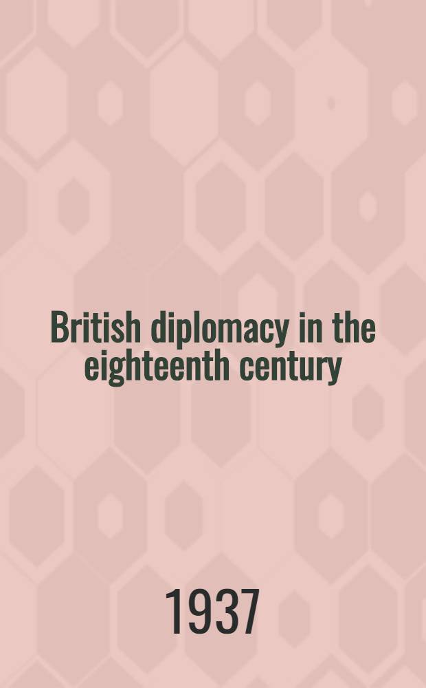 British diplomacy in the eighteenth century : 1700-1789