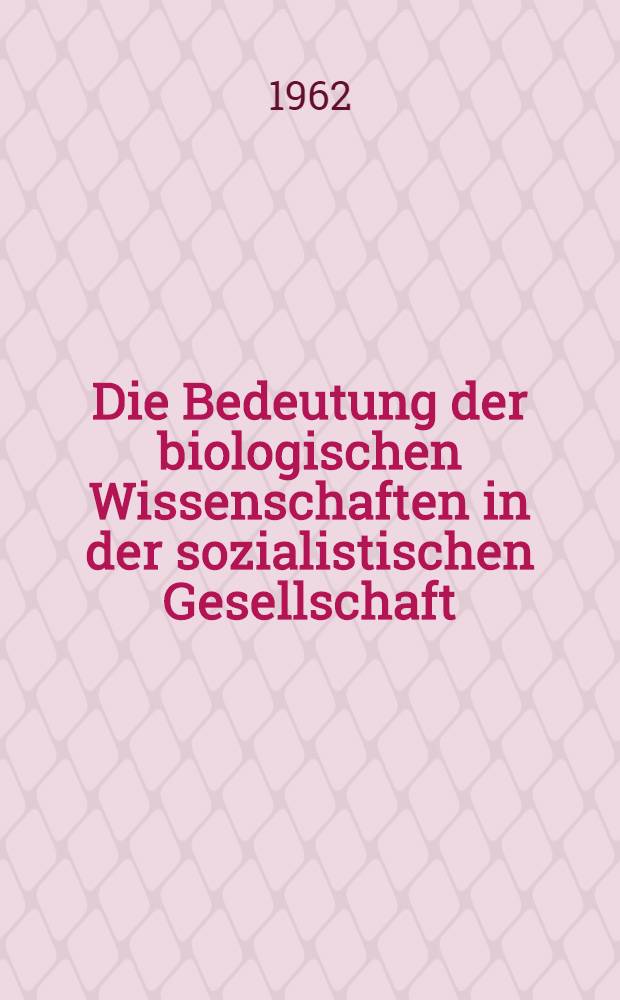 Die Bedeutung der biologischen Wissenschaften in der sozialistischen Gesellschaft