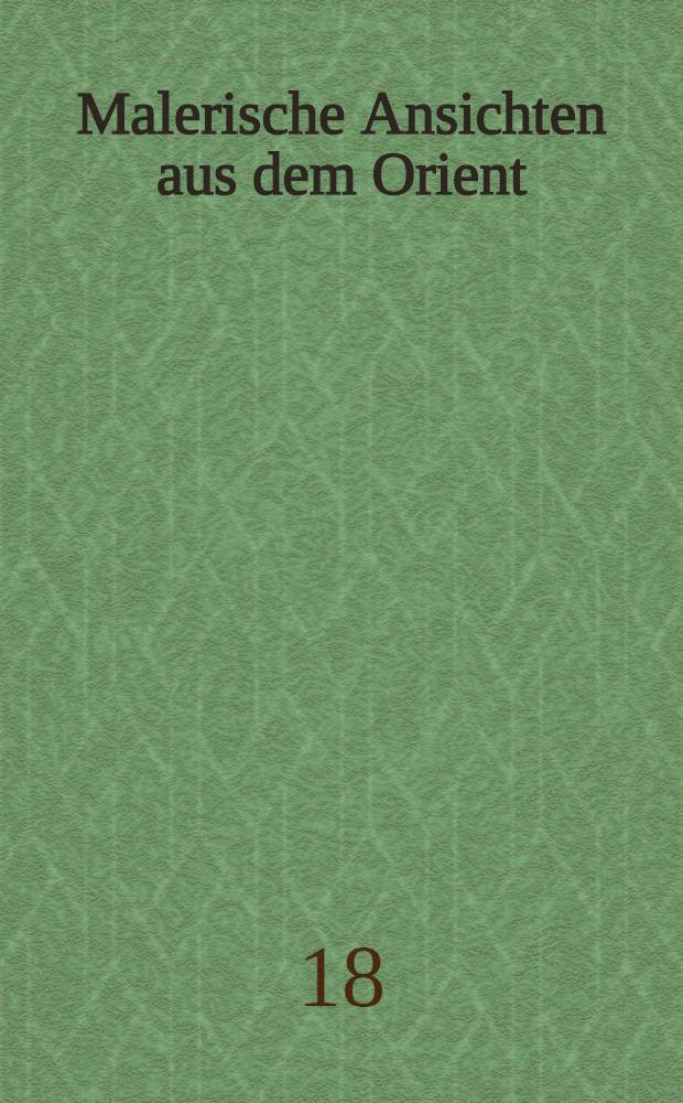 Malerische Ansichten aus dem Orient