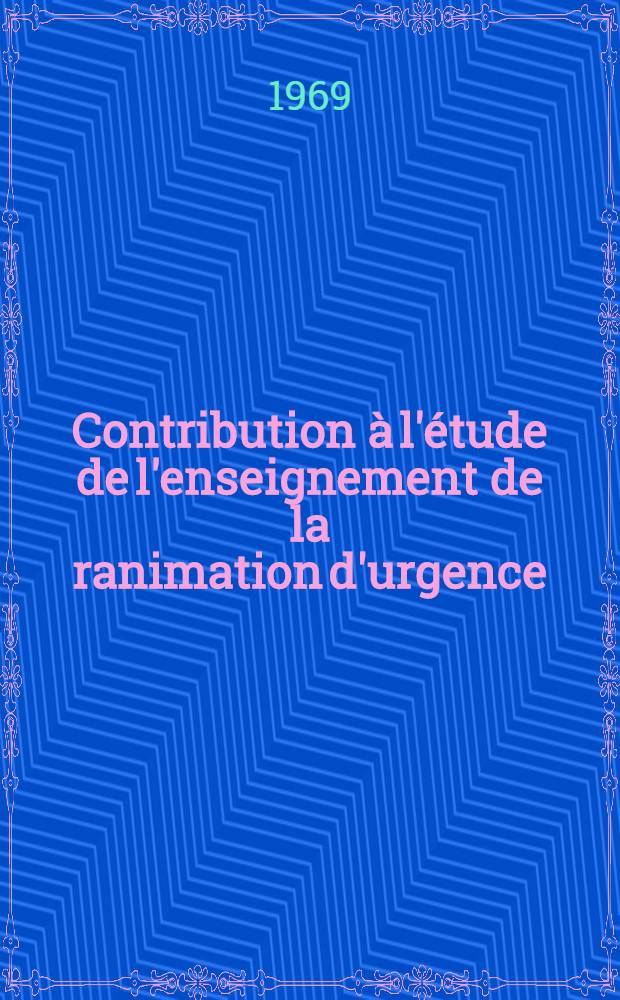 Contribution à l'étude de l'enseignement de la ranimation d'urgence : Thèse ..