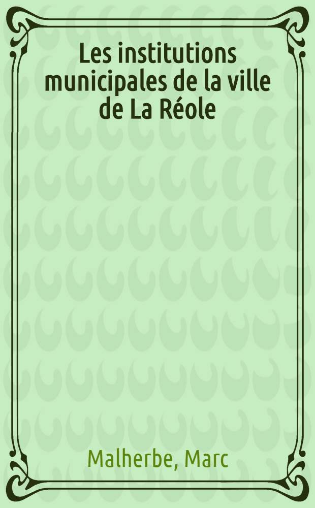 Les institutions municipales de la ville de La Réole : Des origines à la Révolution franc. : Thèse