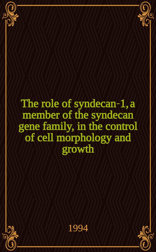 The role of syndecan-1, a member of the syndecan gene family, in the control of cell morphology and growth : Diss.