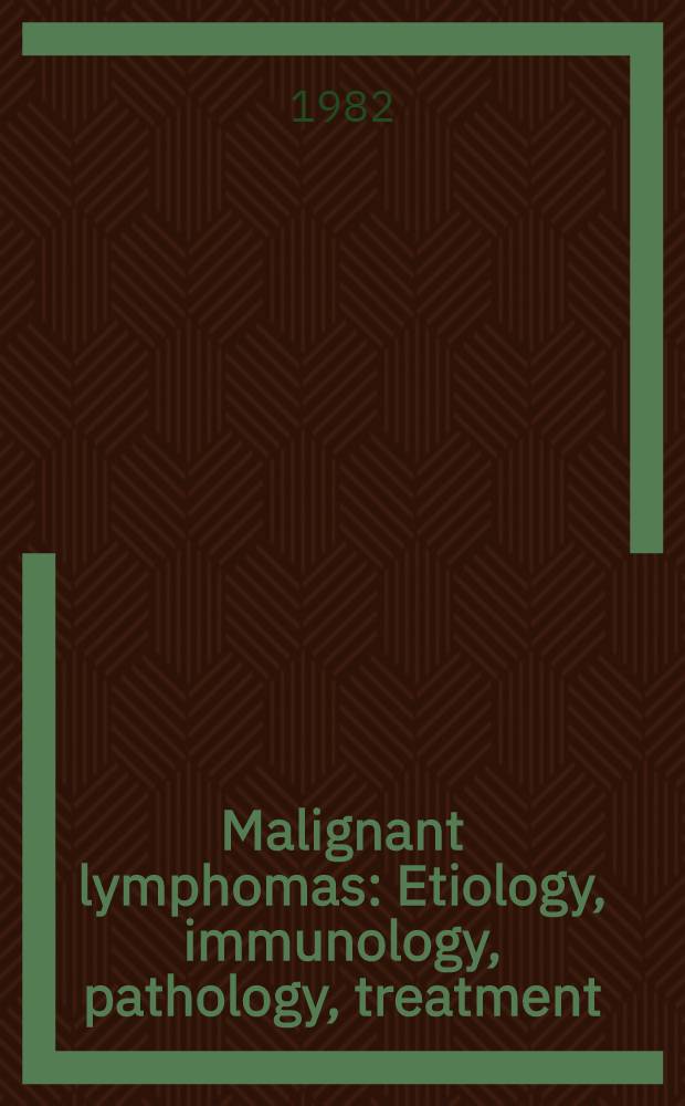 Malignant lymphomas : Etiology, immunology, pathology, treatment : Papers pres. at a symp. held at Stanford Univ., Nov. 20-21, 1980