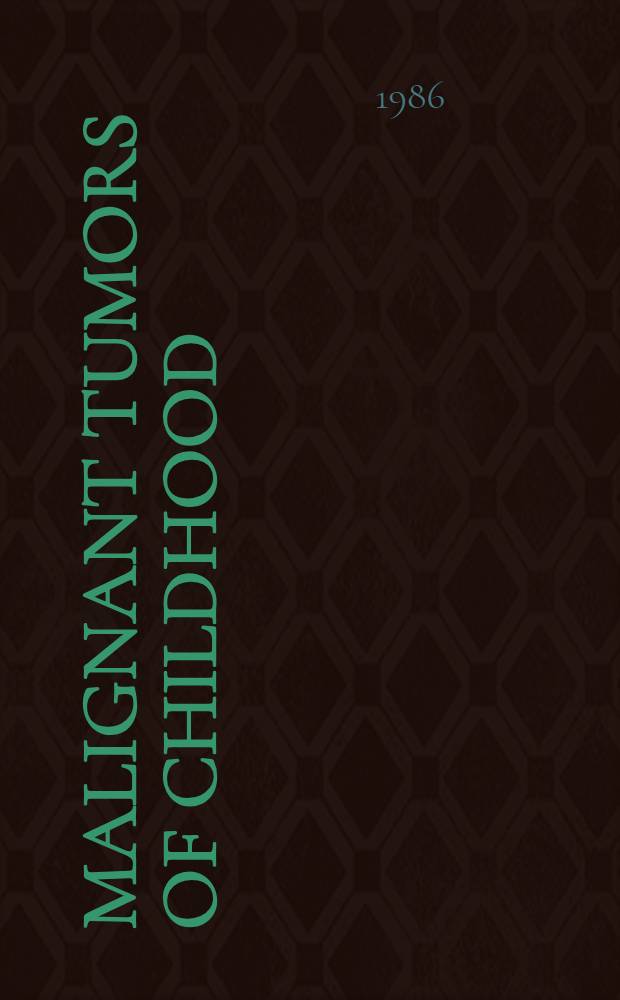 Malignant tumors of childhood : Papers of the Sixth Annu. Robert E. Gross symp. held at the M. D. Anderson hospital a. tumor inst., Houston, Tex., Feb. 16-18, 1984
