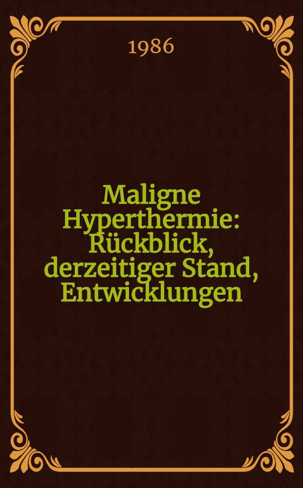 Maligne Hyperthermie : Rückblick, derzeitiger Stand, Entwicklungen