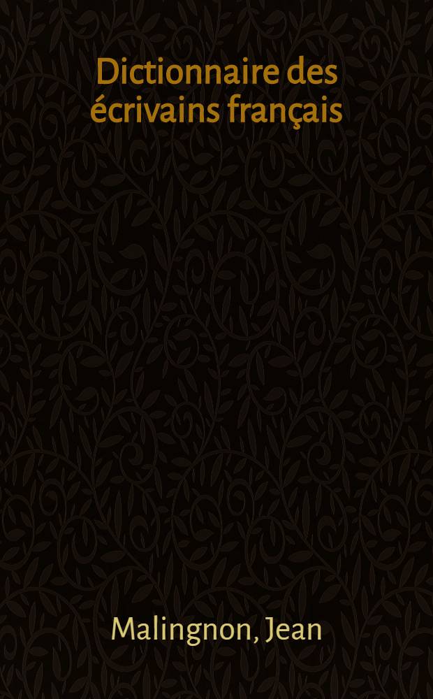 Dictionnaire des &eacute;crivains fran&ccedil;ais