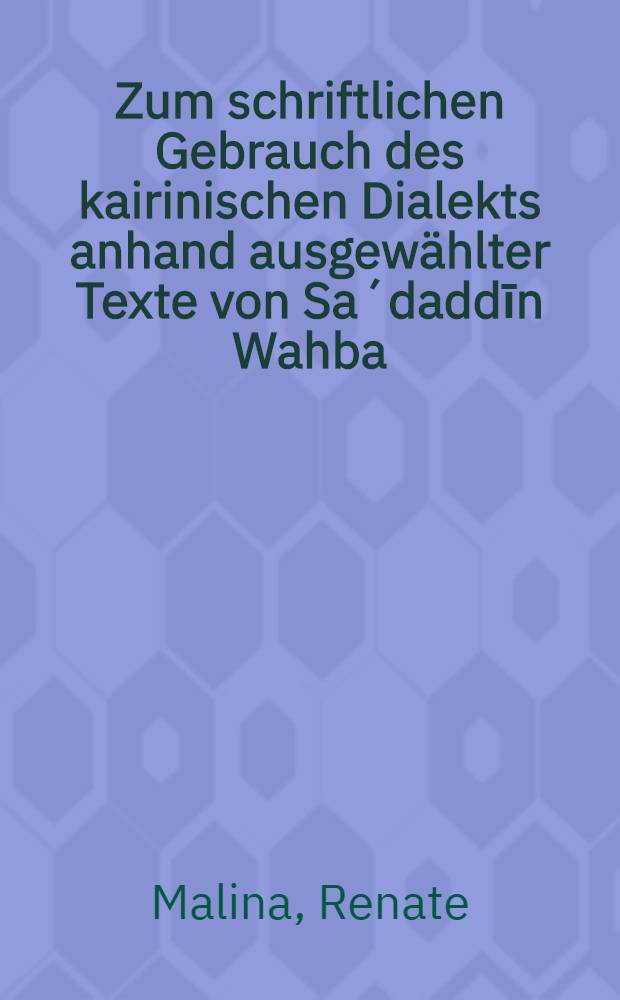 Zum schriftlichen Gebrauch des kairinischen Dialekts anhand ausgew&auml;hlter Texte von Sa&acute;daddīn Wahba