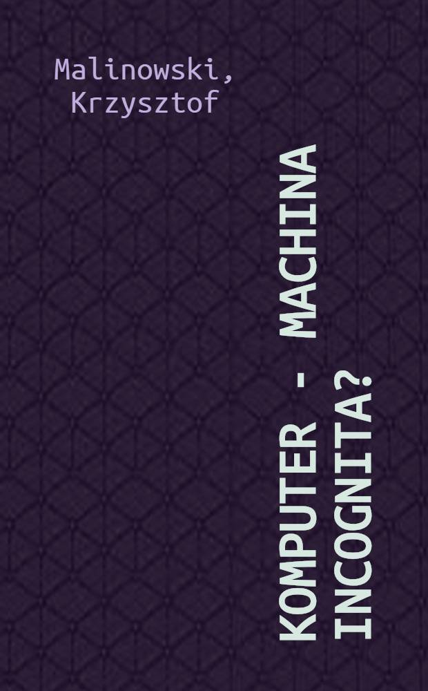 Komputer - machina incognita?