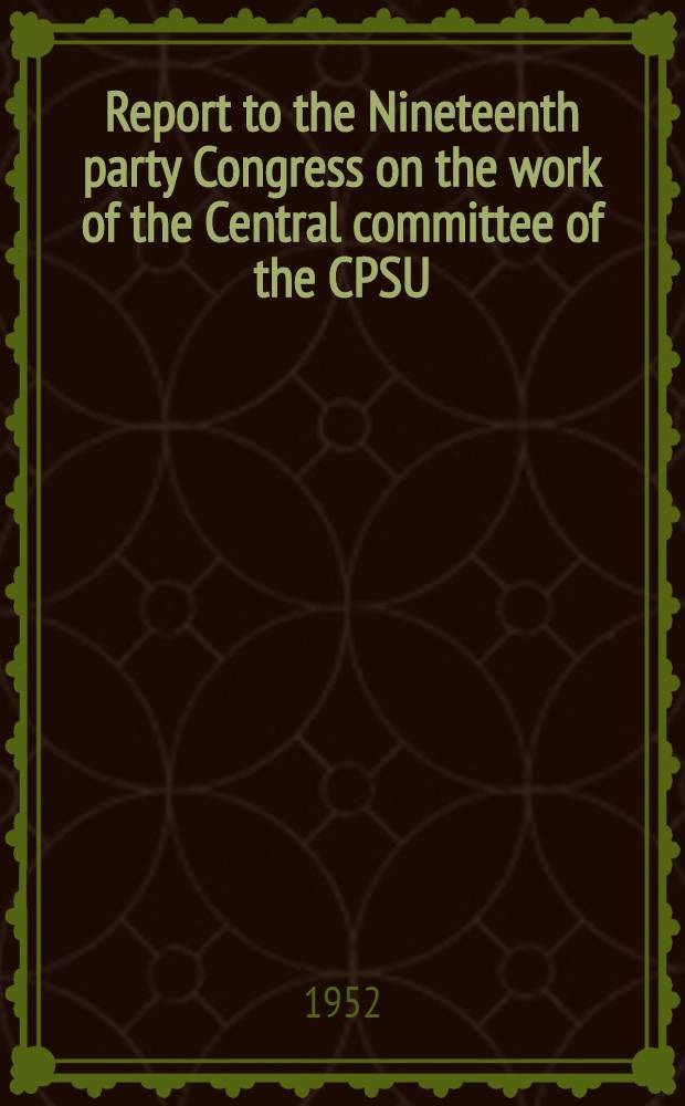 Report to the Nineteenth party Congress on the work of the Central committee of the CPSU(b) October 5, 1952