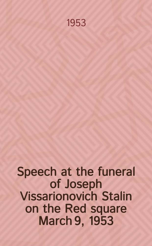 Speech at the funeral of Joseph Vissarionovich Stalin on the Red square March 9, 1953