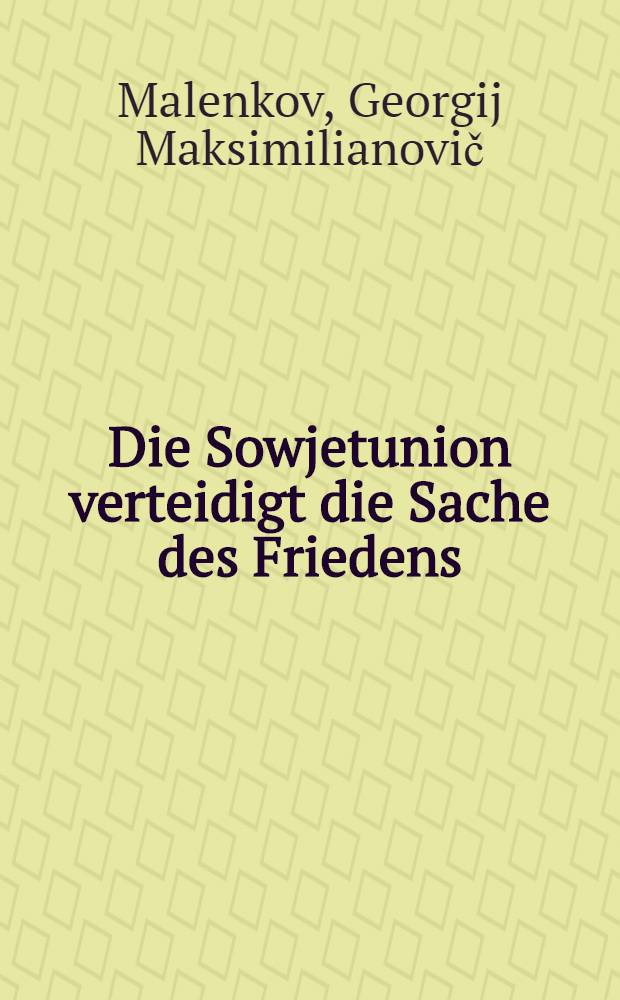 Die Sowjetunion verteidigt die Sache des Friedens : Rede auf der Festsitzung des Moskauer Sowjets am 6. November 1949 anlässlich des 32. Jahrestages der Grossen sozialistischen Oktoberrevolution