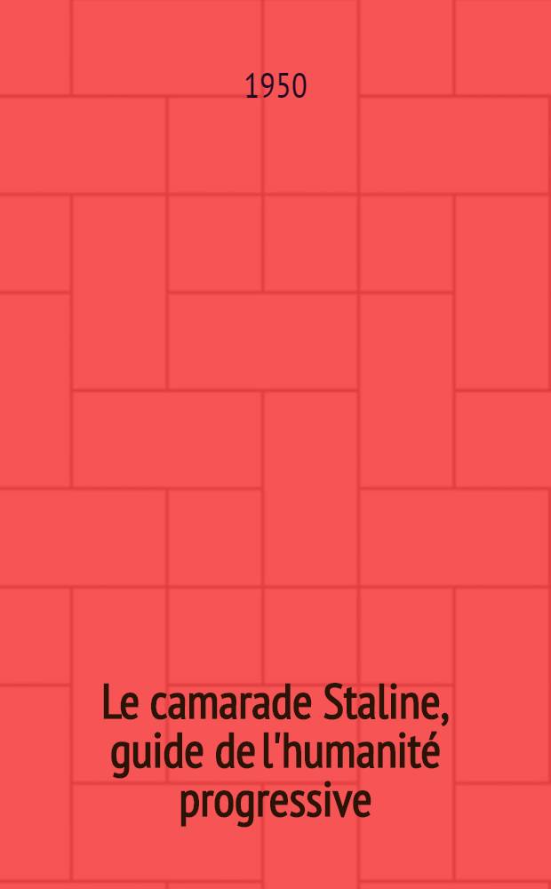 Le camarade Staline, guide de l'humanité progressive