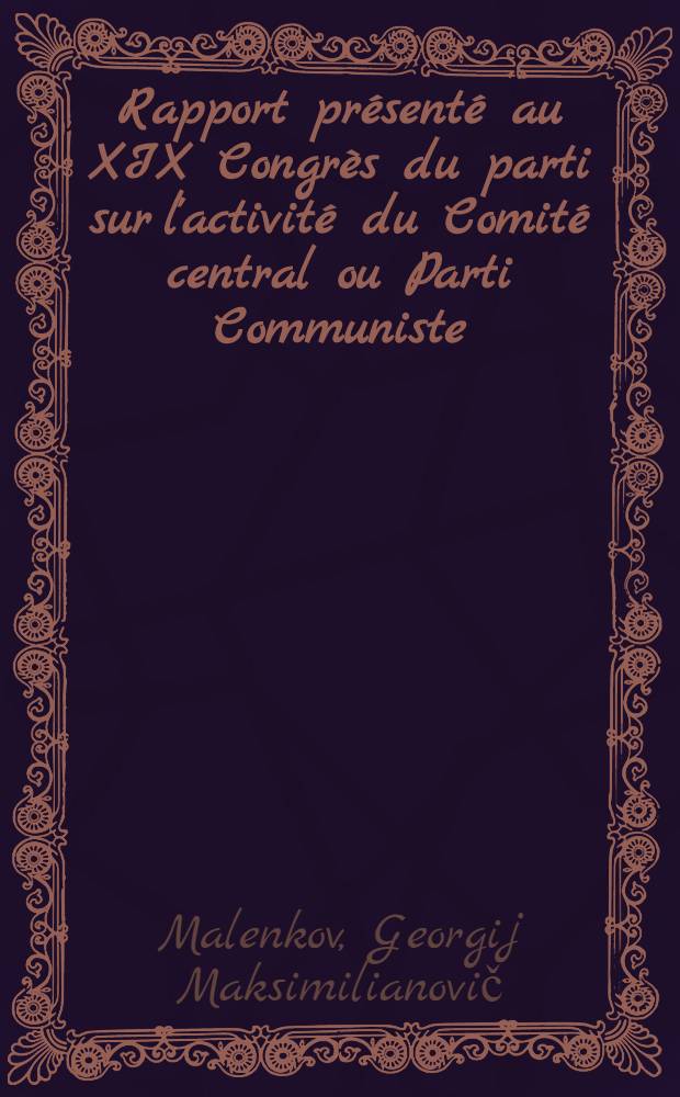 Rapport présenté au XIX Congrès du parti sur l'activité du Comité central ou Parti Communiste (bolchévik) de l'URSS le 5 octobre 1952