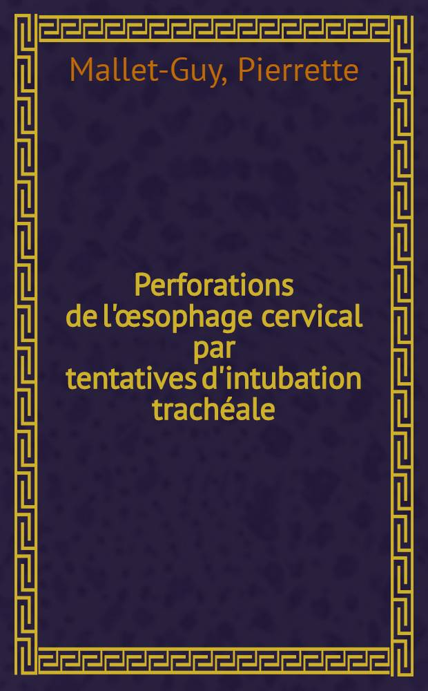 Perforations de l'œsophage cervical par tentatives d'intubation trachéale : (À propos de 15 observ.) : Thèse