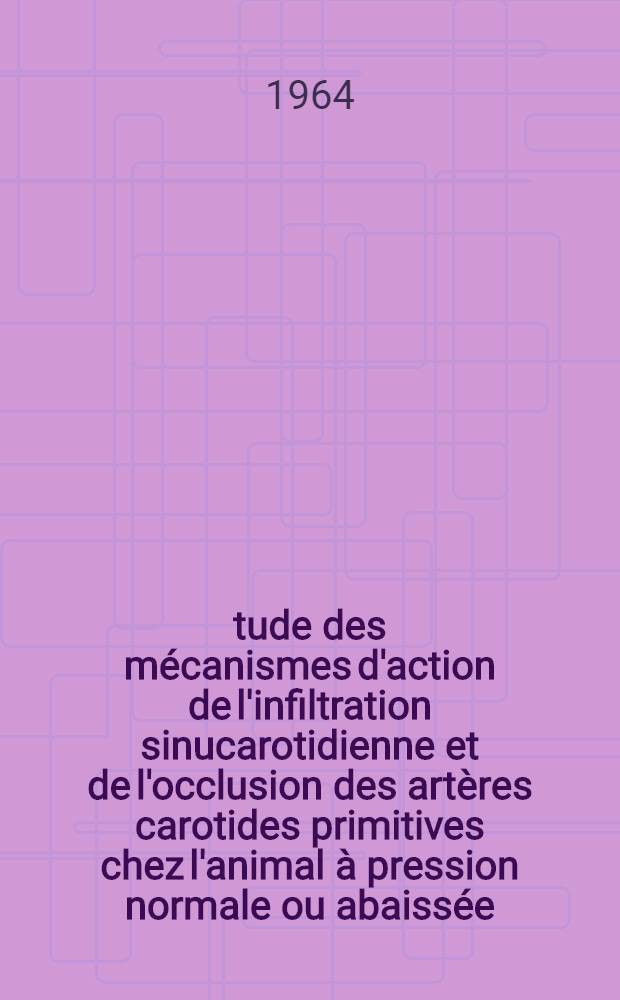 Étude des mécanismes d'action de l'infiltration sinucarotidienne et de l'occlusion des artères carotides primitives chez l'animal à pression normale ou abaissée : Thèse ..