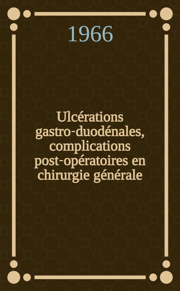 Ulcérations gastro-duodénales, complications post-opératoires en chirurgie générale : Thèse ..