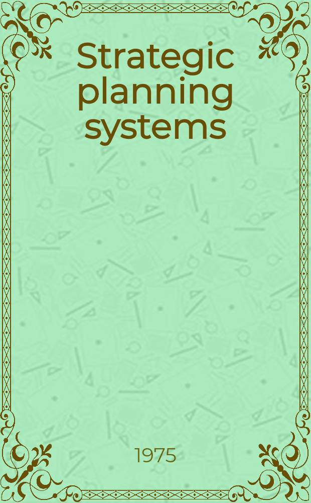 Strategic planning systems : A framework for analysis and design