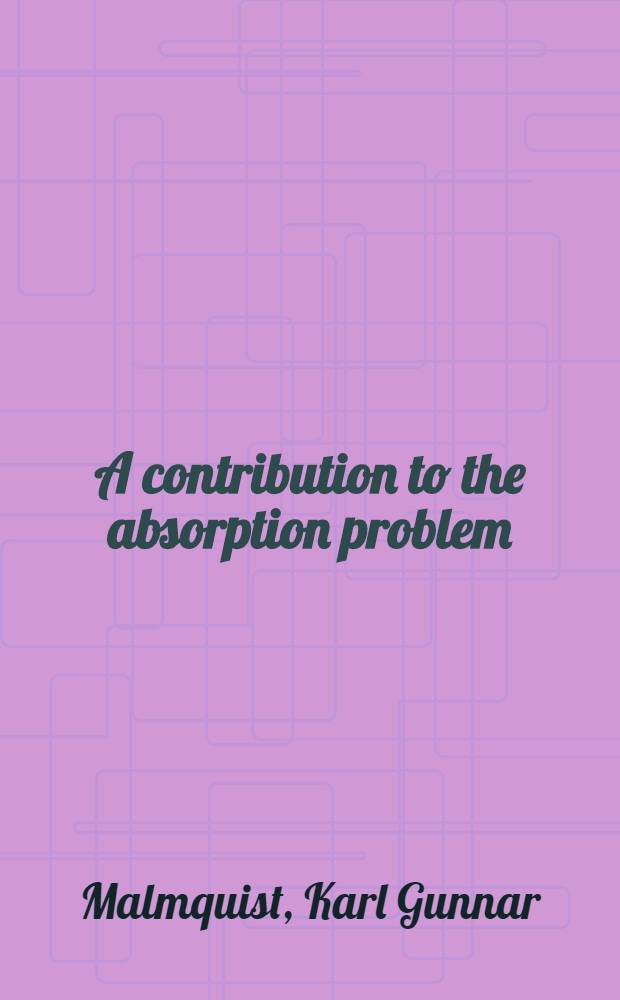 A contribution to the absorption problem : Communicated february 8th 1939 by &Ouml;. Bergstrand and B. Lindblad
