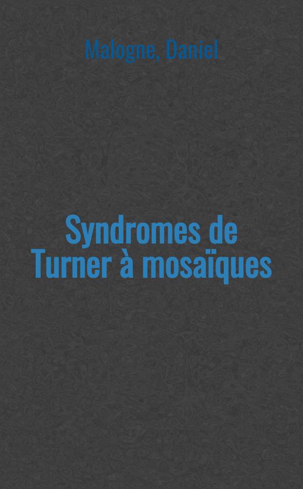 Syndromes de Turner &agrave; mosa&iuml;ques : Observ. d'un ph&eacute;notype att&eacute;nu&eacute; : Th&egrave;se