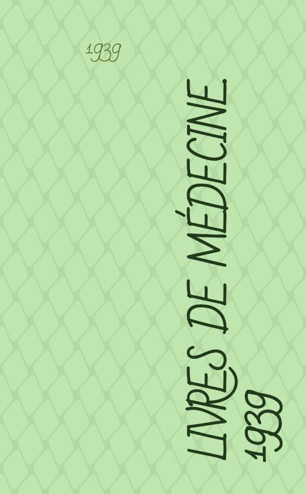Livres de médecine. 1939 : Bibliographie méthodique de la libraire Maloine : Société anonyme d'éditions médicales et scientifiques ..