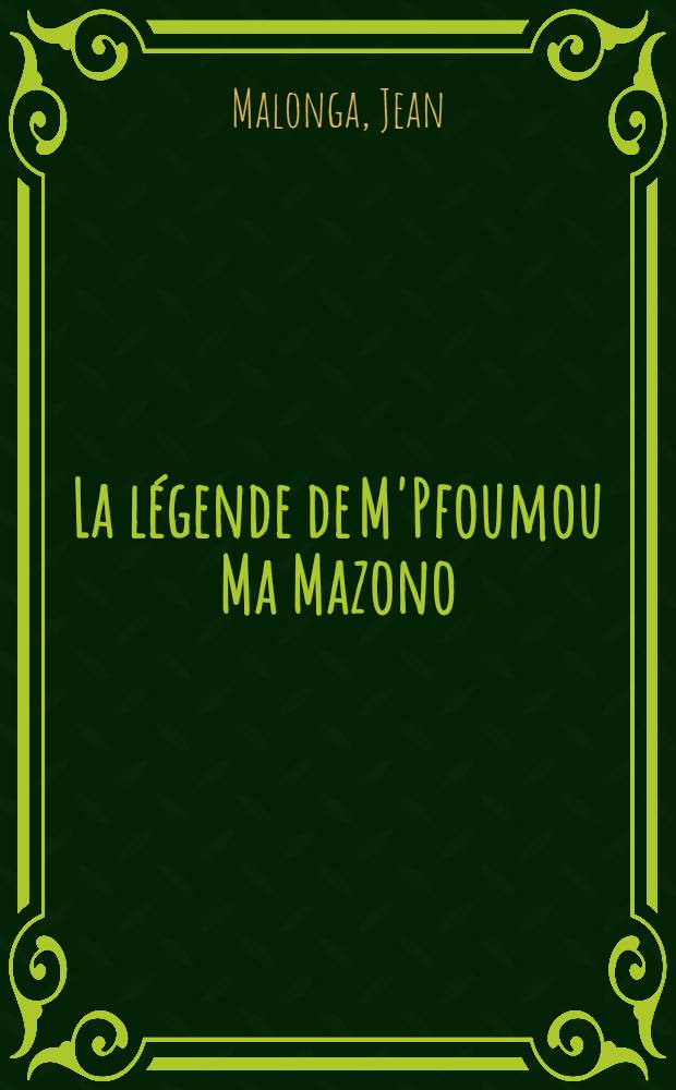 La légende de M'Pfoumou Ma Mazono : Roman