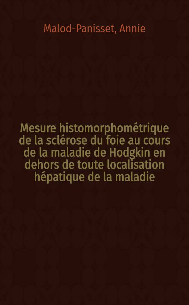 Mesure histomorphométrique de la sclérose du foie au cours de la maladie de Hodgkin en dehors de toute localisation hépatique de la maladie : Thèse