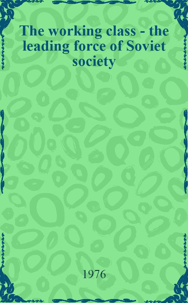 The working class - the leading force of Soviet society