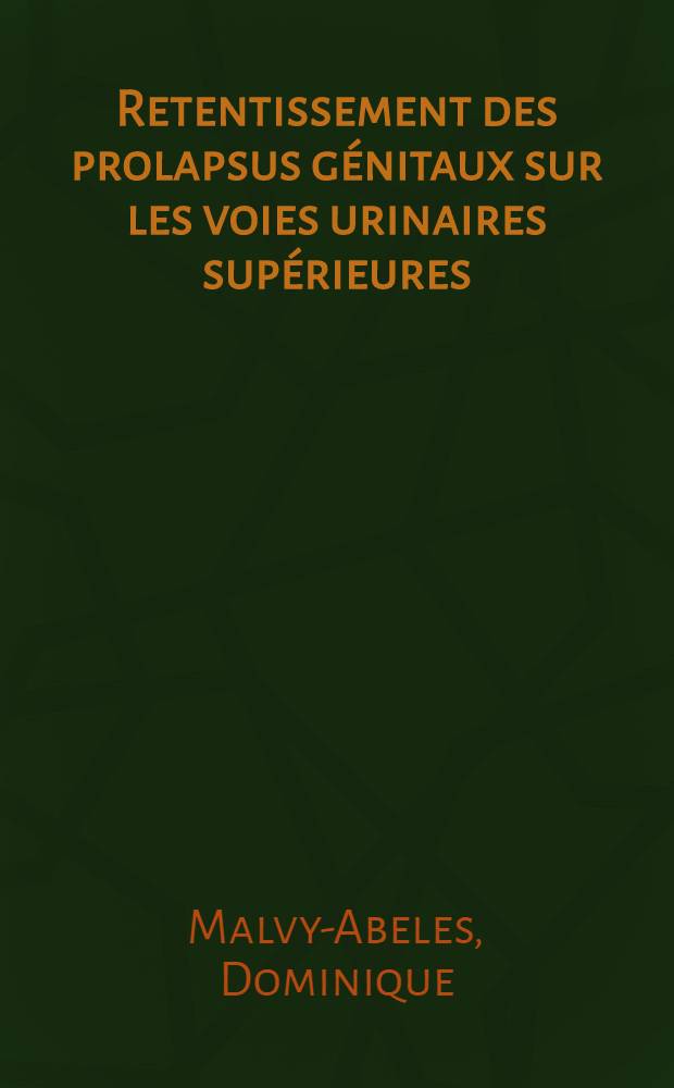 Retentissement des prolapsus génitaux sur les voies urinaires supérieures : Thèse