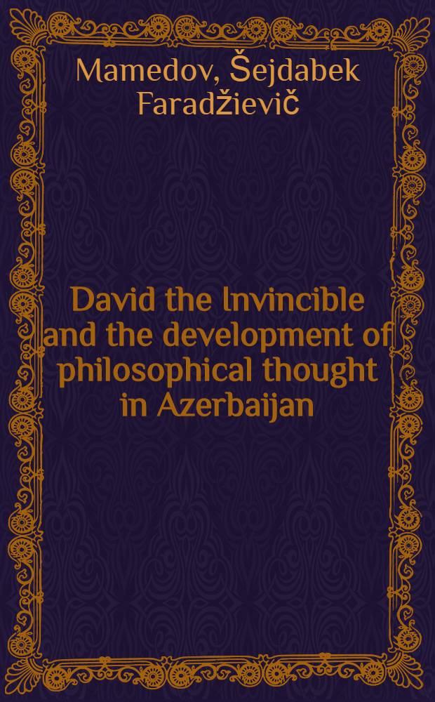 David the Invincible and the development of philosophical thought in Azerbaijan : The Sci. conf. dedicated to the 1500 anniversary of David the Invincible