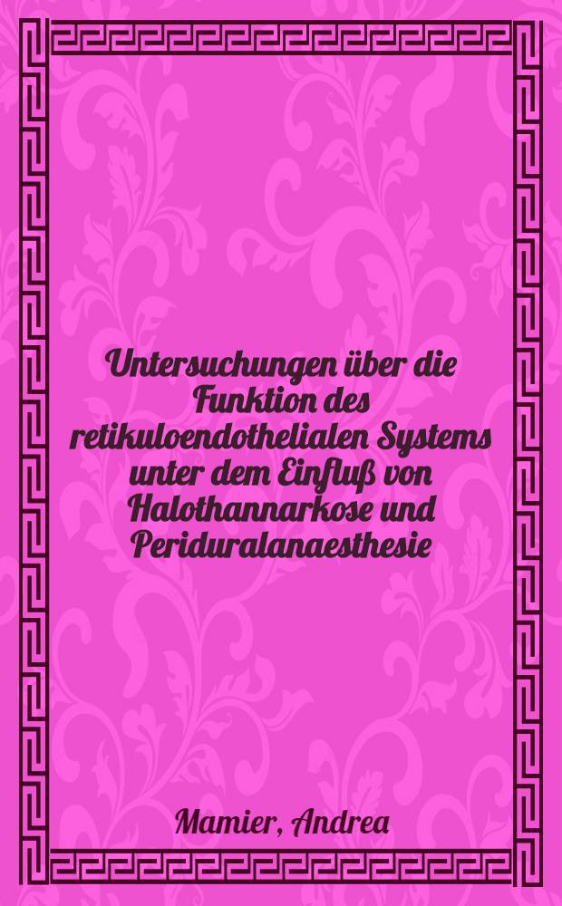 Untersuchungen über die Funktion des retikuloendothelialen Systems unter dem Einfluß von Halothannarkose und Periduralanaesthesie : Inaug.-Diss