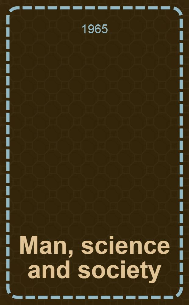Man, science and society