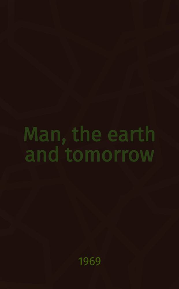 Man, the earth and tomorrow : An introduction to the conservation and use of Australia's natural resources