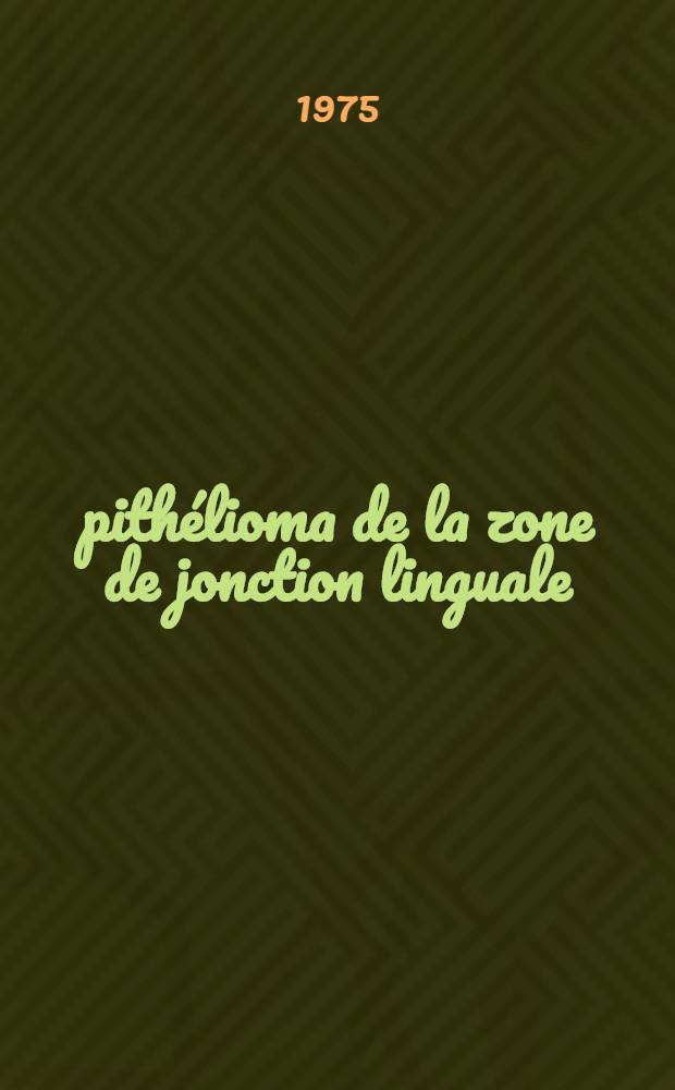 Épithélioma de la zone de jonction linguale : Étude clinique et thérapeutique : Thèse ..