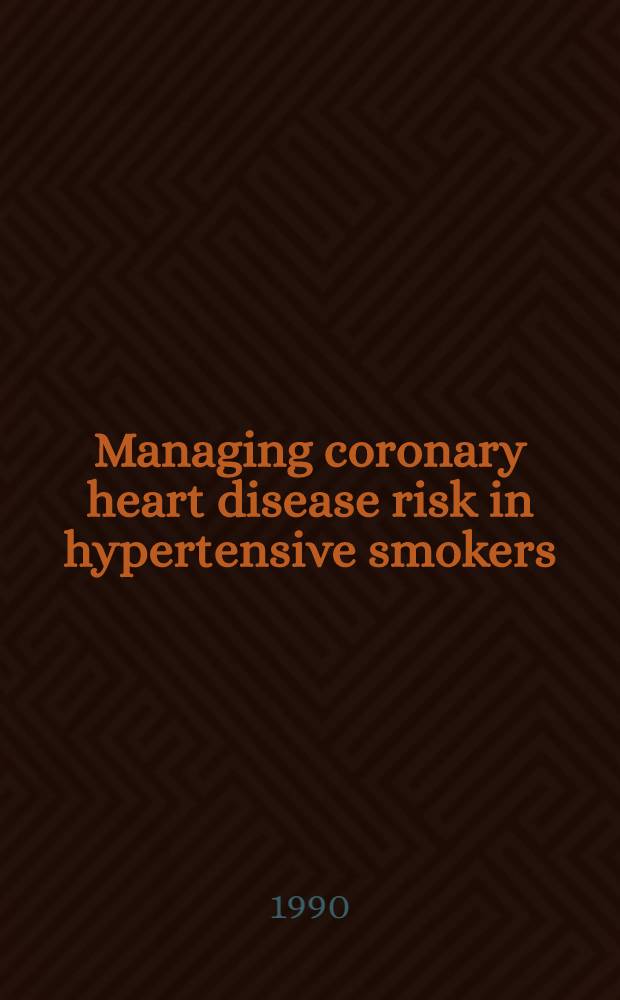 Managing coronary heart disease risk in hypertensive smokers : Symp. held in Hong Kong 16 Febr. 1990