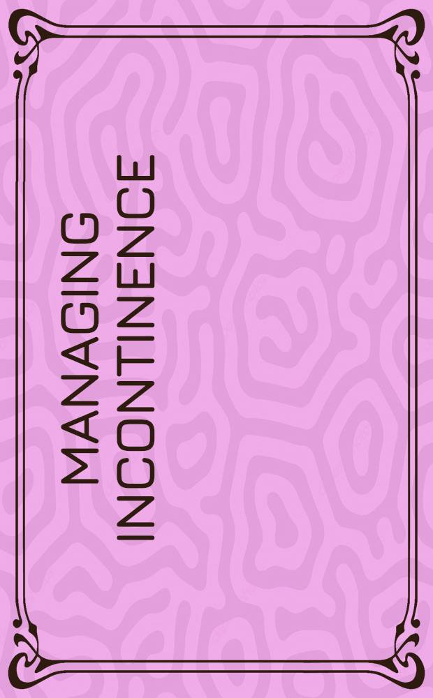Managing incontinence : A guide to living with loss of bladder control