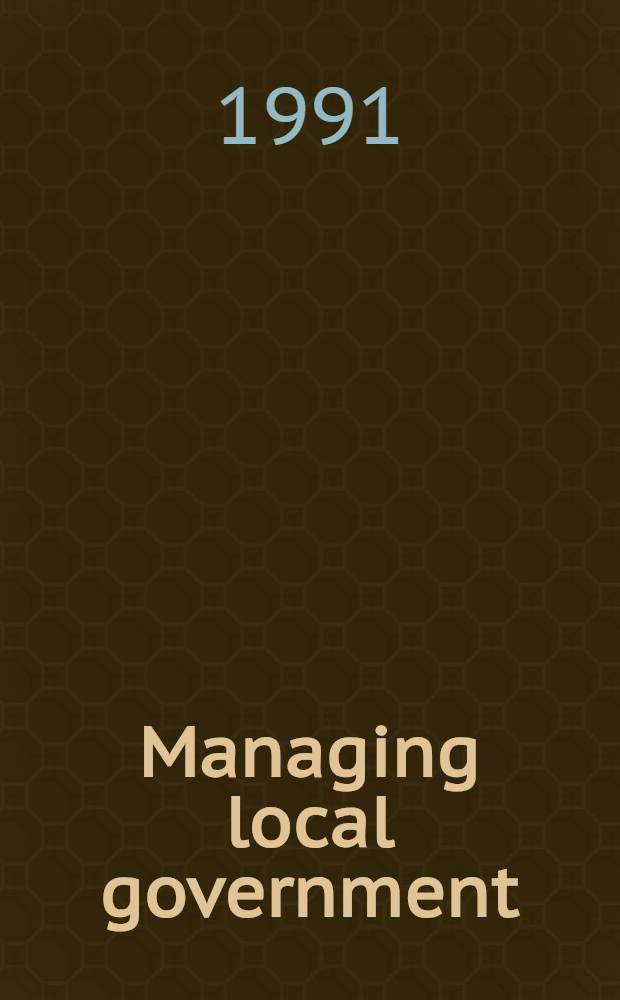Managing local government : Publ. administration in practice