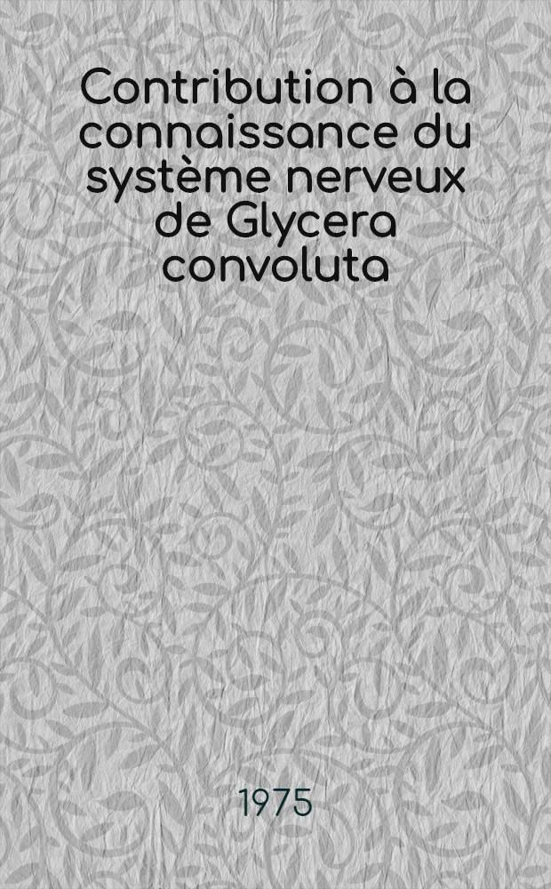 Contribution à la connaissance du système nerveux de Glycera convoluta (K.), annélide-polychète : Thèse ... prés. à l'Univ. Pierre-et-Marie-Curie ..