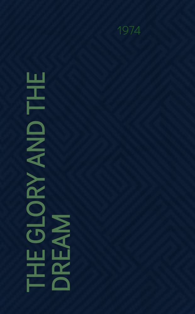 The glory and the dream : A narrative history of America 1932-1972