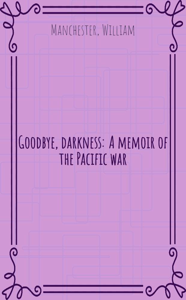 Goodbye, darkness : A memoir of the Pacific war