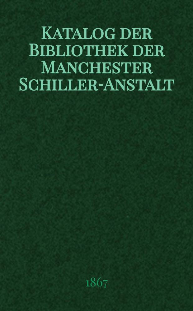 Katalog der Bibliothek der Manchester Schiller-Anstalt