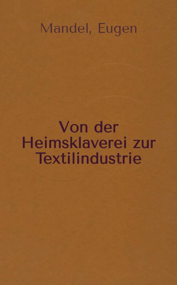 ... Von der Heimsklaverei zur Textilindustrie : Die Textilindustrie der ASSRdWD vor und nach der Oktoberrevolution : Zum 15 Jährigen Jubiläum der Wolgadeutschen Autonomie