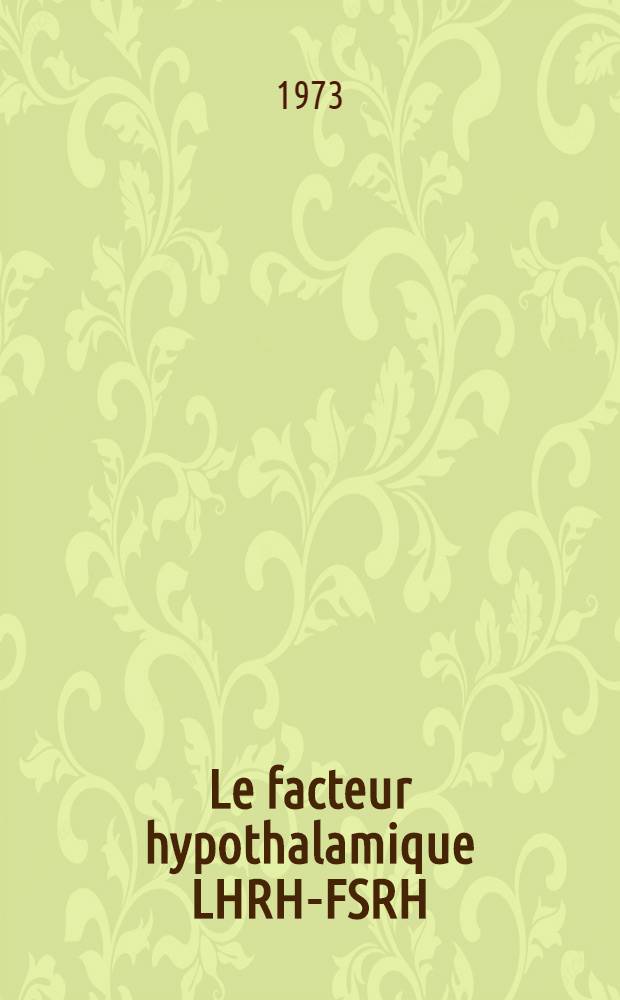 Le facteur hypothalamique LHRH-FSRH : &Eacute;tude de son action chez des femmes am&eacute;norrh&eacute;iques et dans l'hypogonadisme masculin : Th&egrave;se ..