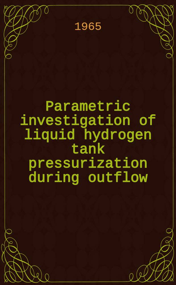 Parametric investigation of liquid hydrogen tank pressurization during outflow