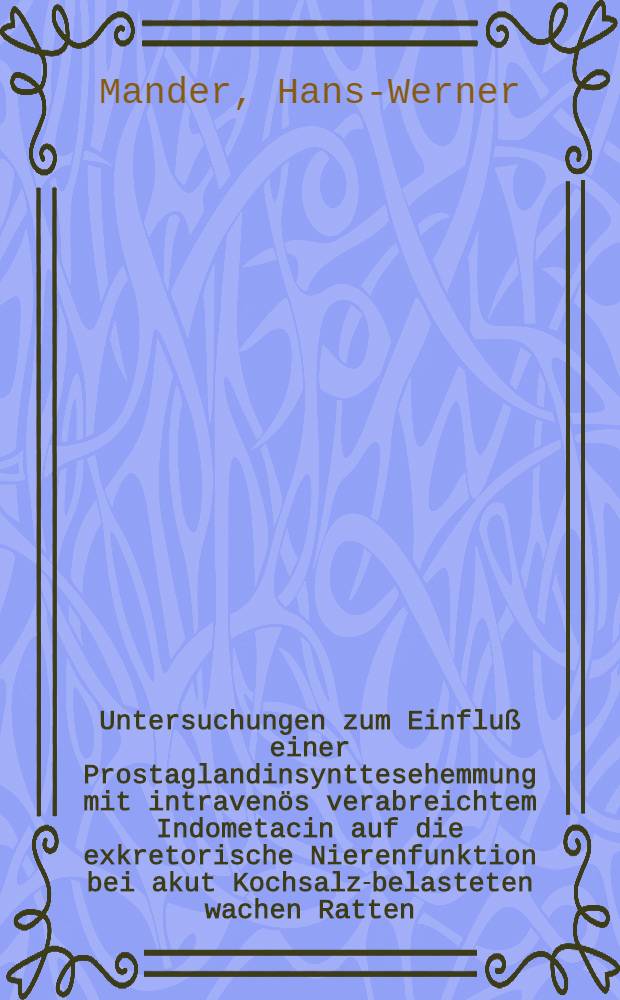 Untersuchungen zum Einflu&szlig; einer Prostaglandinsynttesehemmung mit intraven&ouml;s verabreichtem Indometacin auf die exkretorische Nierenfunktion bei akut Kochsalz-belasteten wachen Ratten : Inaug.-Diss
