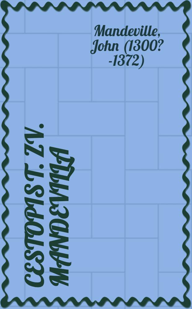 Cestopis t. zv. Mandevilla; Český překlad pořízeny Vavřincem z Březové / K vyd. připravil, úvodem a slovníkem opatřil Dr. František Šimek